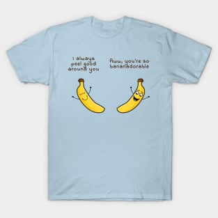 I peel good around you - Aww you are bananadorable T-Shirt